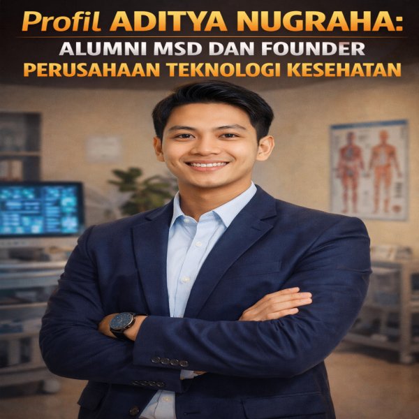 Profil Aditya Nugraha: Alumni MSD dan Founder Perusahaan Teknologi Kesehatan