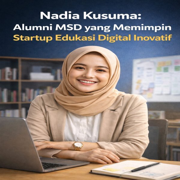 Nadia Kusuma: Alumni MSD yang Memimpin Startup Edukasi Digital Inovatif