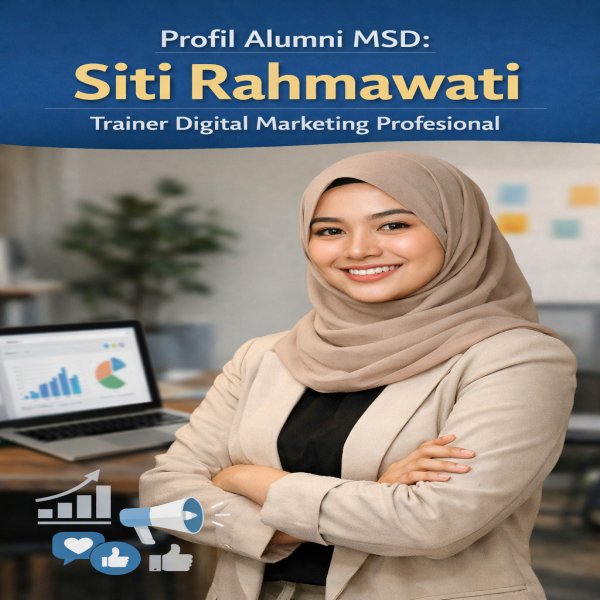 Profil Alumni MSD: Siti Rahmawati, Trainer Digital Marketing Profesional